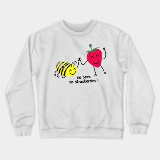 No bees no strawberries ! Crewneck Sweatshirt